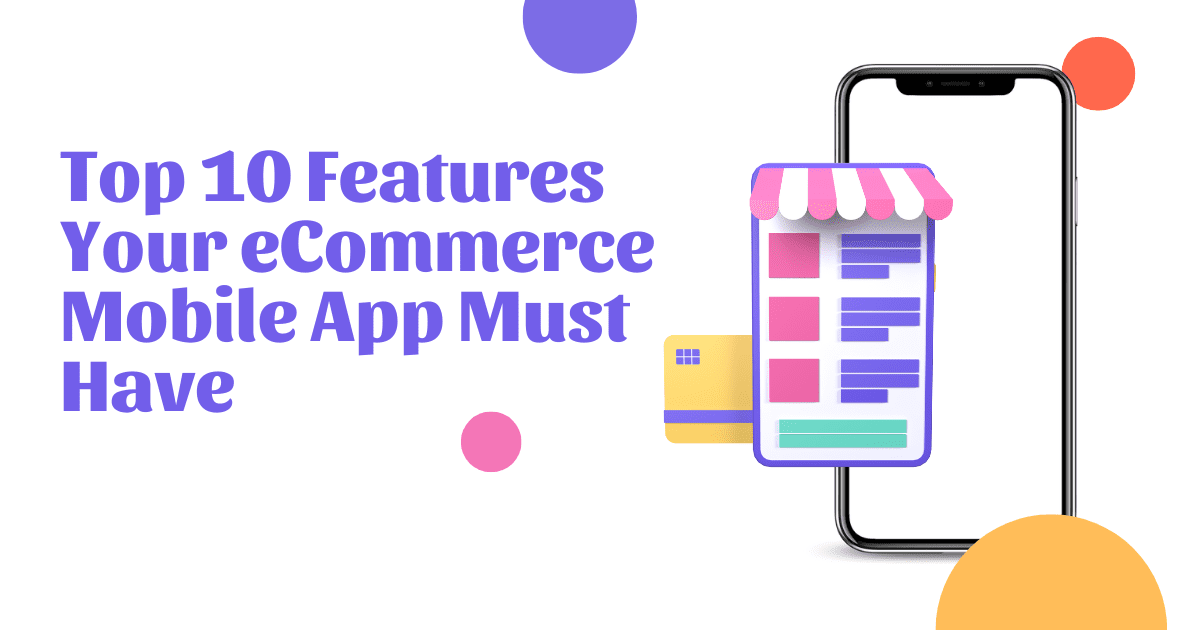 Top 10 Features Your eCommerce Mobile App Must Have