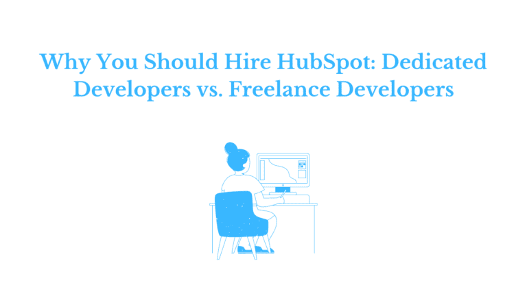Why You Should Hire HubSpot: Dedicated Developers vs. Freelance Developers