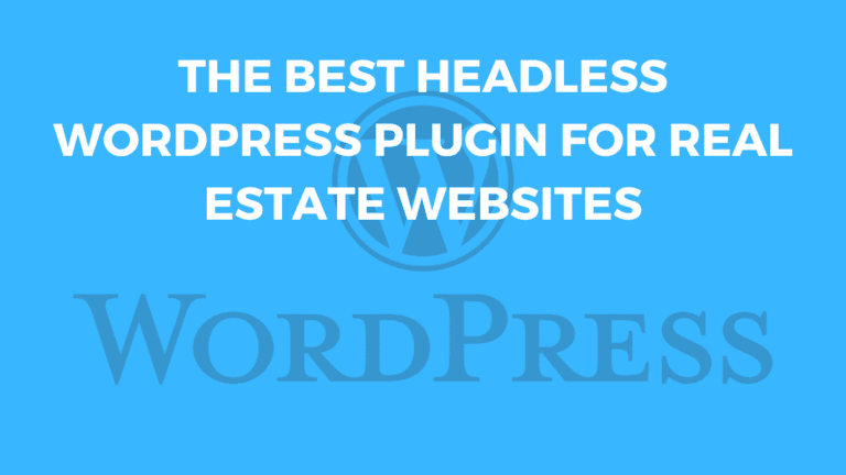 The Best Headless WordPress Plugin For Real Estate Websites