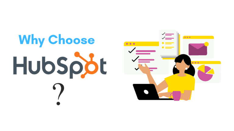 Why Choose HubSpot? Understanding How Its CRM Works and Maximizing Its Potential for Your Business
