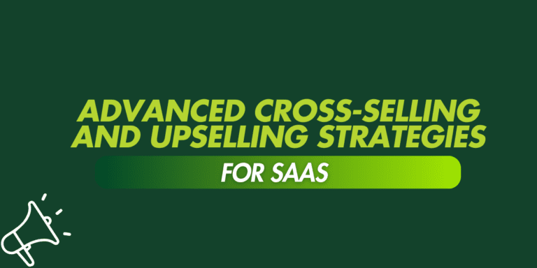 Advanced Cross-Selling and Upselling Strategies for SaaS