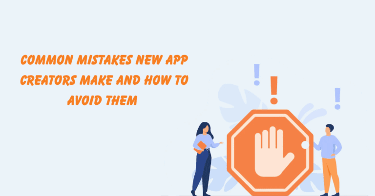 Common Mistakes New App Creators Make and How to Avoid Them