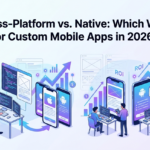 Cross-Platform vs. Native: Which Wins for Custom Mobile Apps in 2026?
