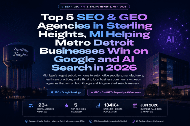 Top 5 SEO & GEO Agencies in Sterling Heights, MI Helping Metro Detroit Businesses Win on Google and AI Search in 2026