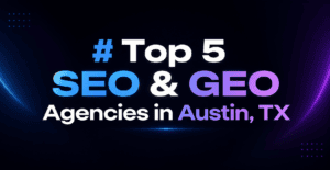 Top 5 SEO & GEO Agencies in Austin, TX