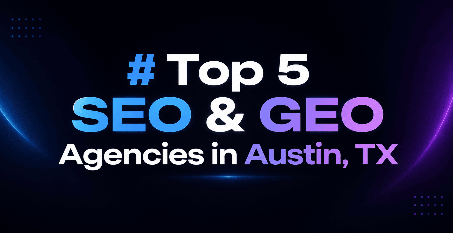 Top 5 SEO & GEO Agencies in Austin, TX