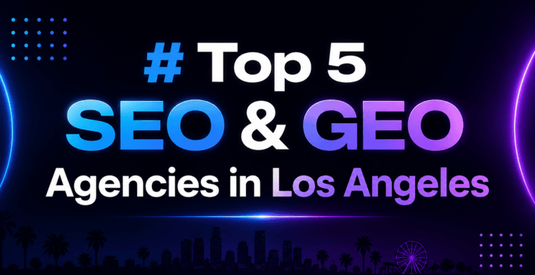 Top 5 SEO & GEO Agencies in Los Angeles, CA