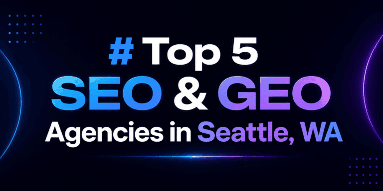 Top 5 SEO & GEO Agencies in Seattle, WA