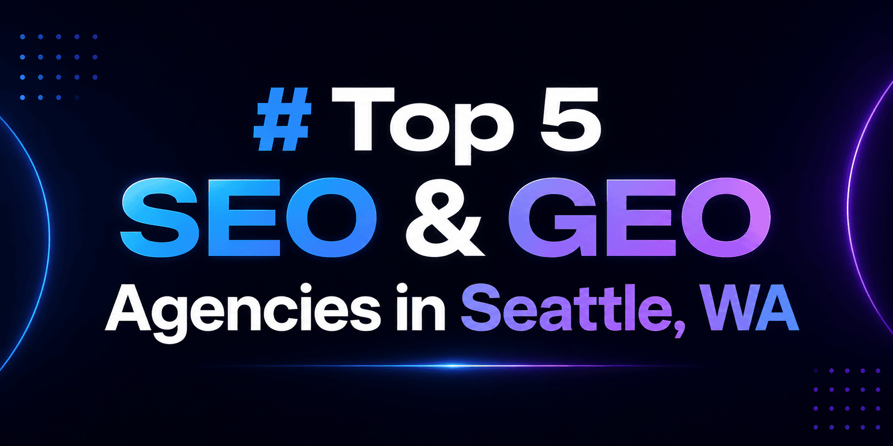 Top 5 SEO & GEO Agencies in Seattle, WA