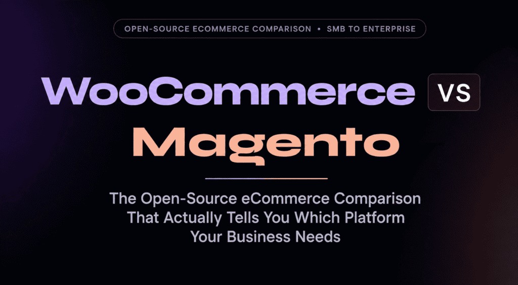Magento vs WooCommerce 2026: The Open-Source eCommerce Comparison That Actually Tells You Which Platform Your Business Needs