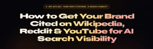 How to Get Your Brand Cited on Wikipedia, Reddit & YouTube for AI Search Visibility