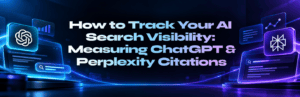 How to Track Your AI Search Visibility Measuring ChatGPT & Perplexity Citations