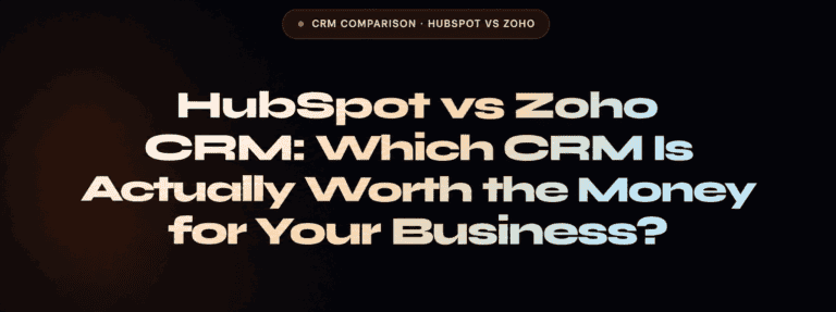 HubSpot vs Zoho CRM (2026): Which CRM Is Actually Worth the Money for Your Business?