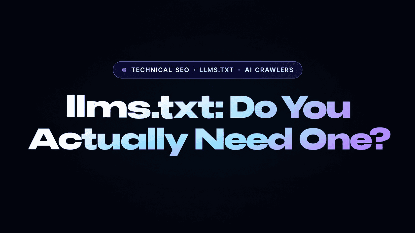 llms.txt: Do You Actually Need One?